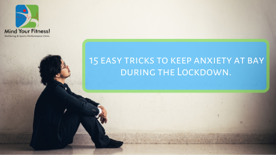 Learn these 15 easy tricks to keep anxiety at bay during the Lockdown