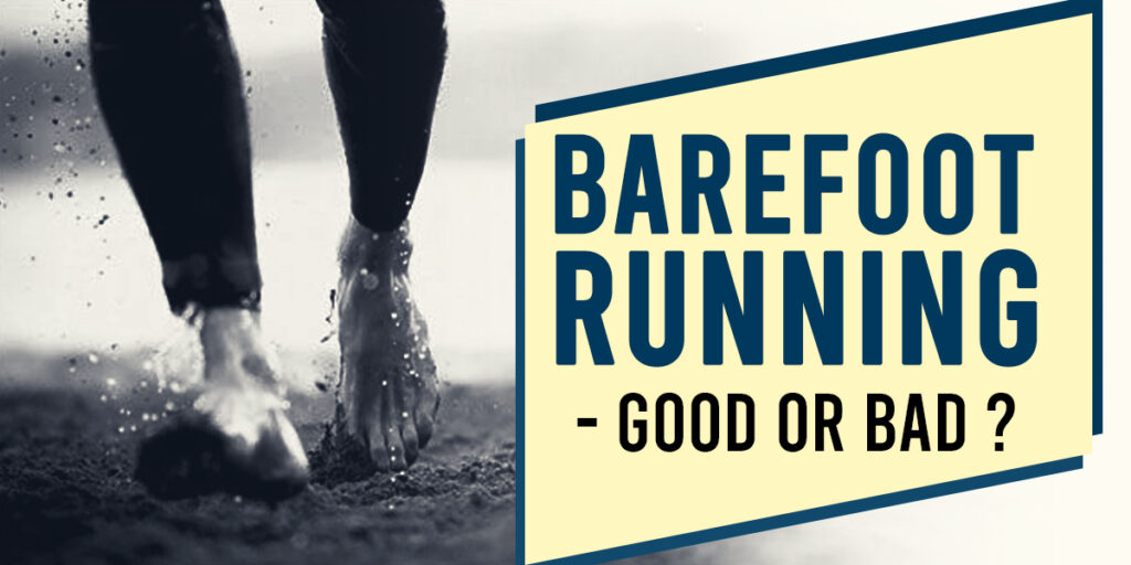 Barefoot running – Good or bad ?