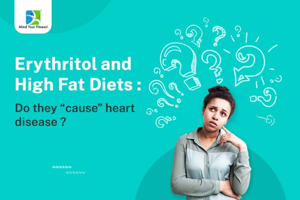 Erythritol and High Fat Diets : Do they “cause” heart disease ?